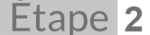 étape 2 Étape 2